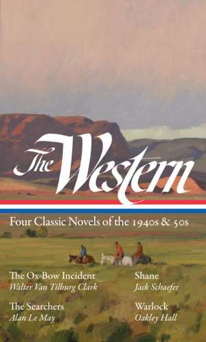 The Western: Four Classic Novels of the 1940s & 50s (Loa #331): The Ox-Bow Incident / Shane / The Searchers / Warlock de Walter Van Tilburg Clark