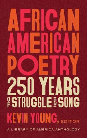 African American Poetry: : 250 Years of Struggle & Song: A Library of America Anthology de Kevin Young