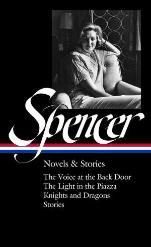 Elizabeth Spencer: Novels & Stories (LOA #344): The Voice at the Back Door / The Light in the Piazza / Knights and Dragons / Stories de Elizabeth Spencer