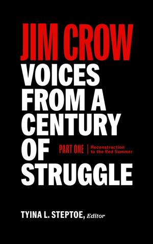 Jim Crow: Voices from a Century of Struggle Part 1 (LOA #376): 1876 - 1919: Reconstruction to the Red Summer de Tyina L. Steptoe