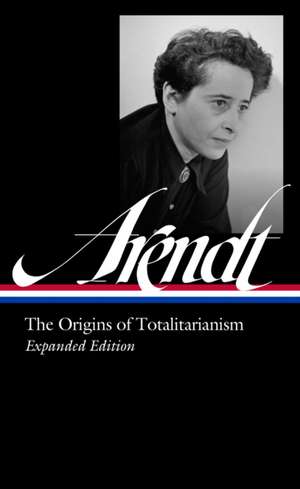 Hannah Arendt: The Origins of Totalitarianism Expanded Edition (Loa #389) de Hannah Arendt