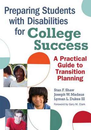 Preparing Students with Disabilities for College Success: A Practical Guide to Transition Planning de Stan F. Shaw