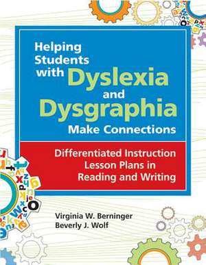 Helping Students with Dyslexia and Dysgraphia Make Connections de Virginia W. Berninger