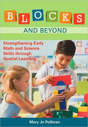 Blocks and Beyond: Strengthening Early Math and Science Skills Through Spatial Learning de Mary Jo Pollman