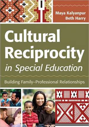 Cultural Reciprocity in Special Education: Building Family-Professional Relationships de Maya Kalyanpur