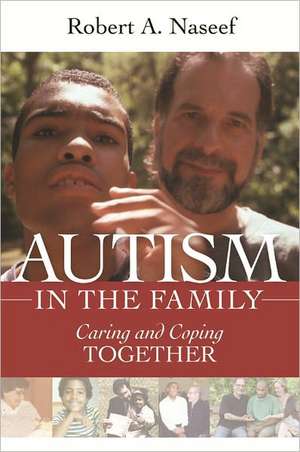 Autism in the Family: Caring and Coping Together de Robert A. Naseef