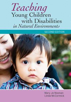 Teaching Young Children with Disabilities in Natural Environments de Mary Jo Noonan