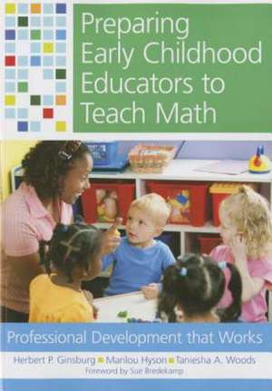 Preparing Early Childhood Educators to Teach Math: Professional Development That Works de Herbert P. Ginsburg