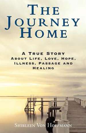 The Journey Home de Shirleen Von Hoffmann