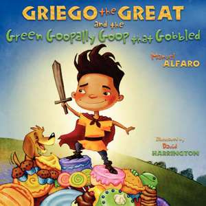 Griego the Great and the Green Goopally Goop That Gobbled: Creating Your Retirement Paycheck de Manuel Alfaro