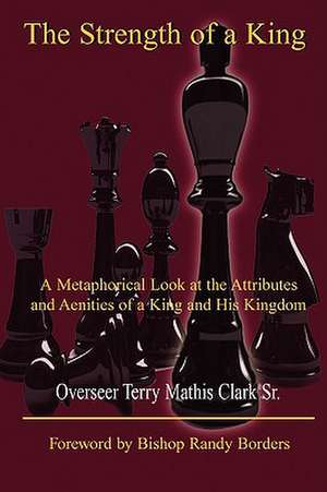 The Strength of a King de Terry Mathis Clark