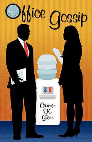 Office Gossip de Carmen K. Glenn