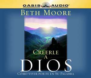 Creerle A Dios = Believing God de Beth Moore