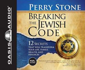 Breaking the Jewish Code: 12 Secrets That Will Transform Your Life, Family, Health, and Finances de Perry Stone