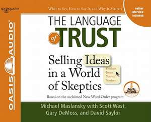 The Language of Trust: Selling Ideas in a World of Skeptics de Michael Maslansky