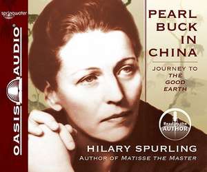 Pearl Buck in China: Journey to the Good Earth de Hilary Spurling