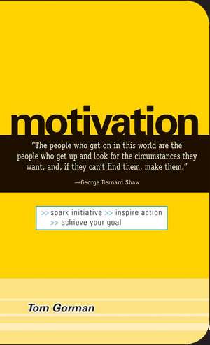 Motivation: Spark Initiative. Inspire Action. Achieve Your Goal de Tom Gorman