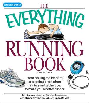 The Everything Running Book: From circling the block to completing a marathon, training and techniques to make you a better runner de Art Liberman