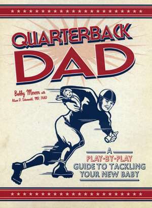 Quarterback Dad: A Play-By-Play Guide to Tackling Your New Baby de Bobby Mercer