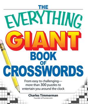 The Everything Giant Book of Crosswords: From easy to challenging, more than 300 puzzles to entertain you around the clock de Charles Timmerman