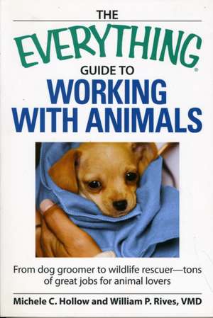 The Everything Guide to Working with Animals: From Dog Groomer to Wildlife Rescuer--Tons of Great Jobs for Animal Lovers de Michele C. Hollow