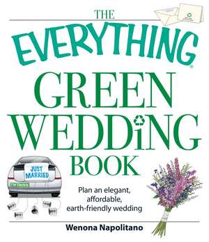 The Everything Green Wedding Book: Plan an elegant, affordable, earth-friendly wedding de Wenona Napolitano