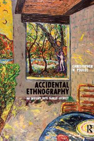 Accidental Ethnography: An Inquiry into Family Secrecy de Christopher N Poulos