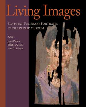 Living Images: Egyptian Funerary Portraits in the Petrie Museum de Janet Picton