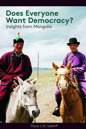 Does Everyone Want Democracy?: Insights from Mongolia de Paula L. W. Sabloff