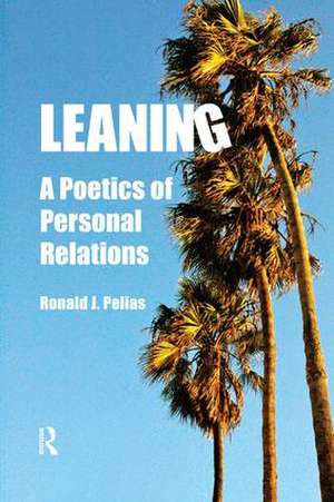 Leaning: A Poetics of Personal Relations de Ronald J Pelias