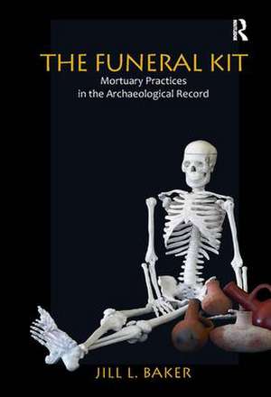 The Funeral Kit: Mortuary Practices in the Archaeological Record de Jill L. Baker