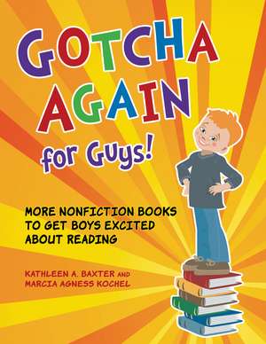 Gotcha Again for Guys!: More Nonfiction Books to Get Boys Excited about Reading de Kathleen A. Baxter