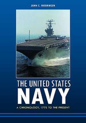 The United States Navy: A Chronology, 1775 to the Present de John C. Fredriksen