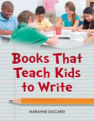 Books That Teach Kids to Write de Marianne Saccardi