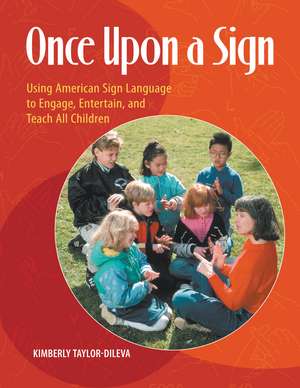 Once Upon a Sign: Using American Sign Language to Engage, Entertain, and Teach All Children de Kim Taylor-DiLeva