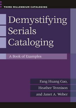 Demystifying Serials Cataloging: A Book of Examples de Fang Huang Gao