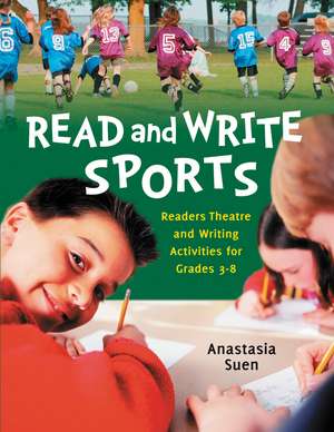 Read and Write Sports: Readers Theatre and Writing Activities for Grades 3-8 de Anastasia Suen