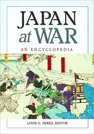 Japan at War: An Encyclopedia de Louis G. Perez