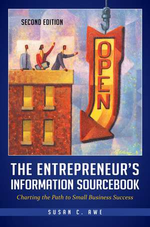 The Entrepreneur's Information Sourcebook: Charting the Path to Small Business Success de Susan C. Awe