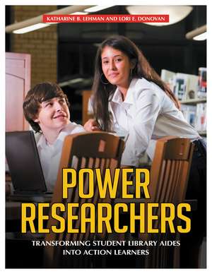 Power Researchers: Transforming Student Library Aides into Action Learners de Lori E. Donovan