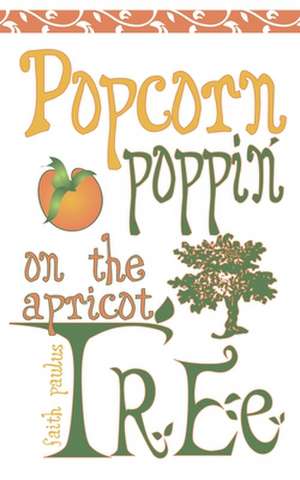 Popcorn Poppin on the Apricot Tree de Faith Paulus