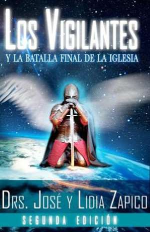 Los Vigilantes - Segunda Edicion: Y La Batalla Final de La Iglesia de Lidia Zapico