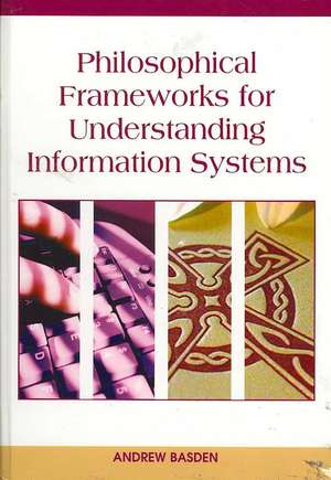 Philosophical Frameworks for Understanding Information Systems de Andrew Basden