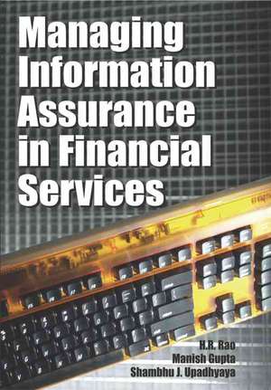 Managing Information Assurance in Financial Services de H. R. Rao