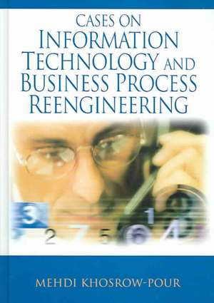 Cases on Information Technology and Business Process Reengineering de Mehdi Khosrow-Pour