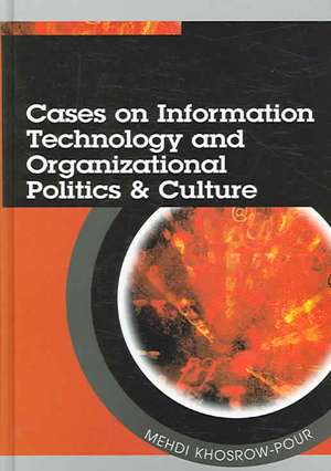 Cases on Information Technology and Organizational Politics & Culture de Mehdi Khosrow-Pour