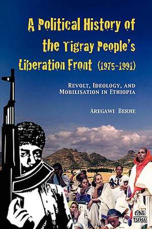 A Political History of the Tigray People's Liberation Front (1975-1991) de Aregawi Berhe