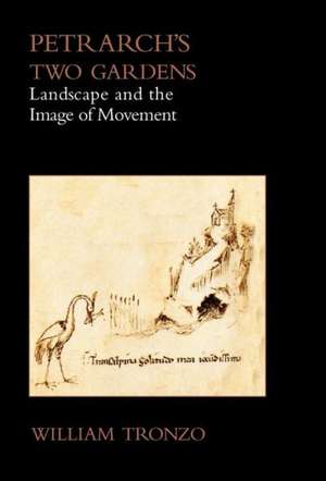 Petrarch's Two Gardens: Landscape and the Image of Movement de William Tronzo