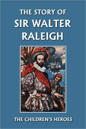 The Story of Sir Walter Raleigh (Yesterday's Classics) de Margaret Duncan Kelly