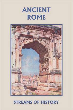 Streams of History: Ancient Rome (Yesterday's Classics) de Ellwood W. Kemp